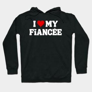 I Love My Fiancée - Romantic Quote Hoodie